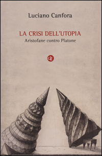 Crisi_Dell`utopia_Aristofane_Contro_Platone_(la)_-Canfora_Luciano